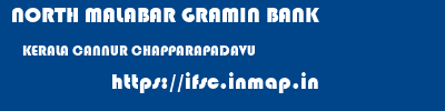NORTH MALABAR GRAMIN BANK  KERALA CANNUR CHAPPARAPADAVU   ifsc code
